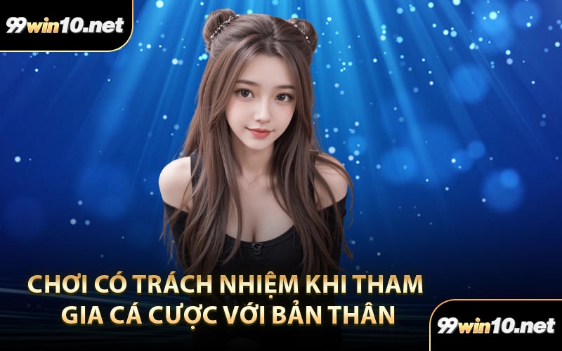 Chơi có trách nhiệm khi tham gia cá cược với bản thân