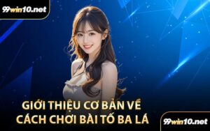 Giới Thiệu Cơ Bản Về Cách Chơi Bài Tố Ba Lá