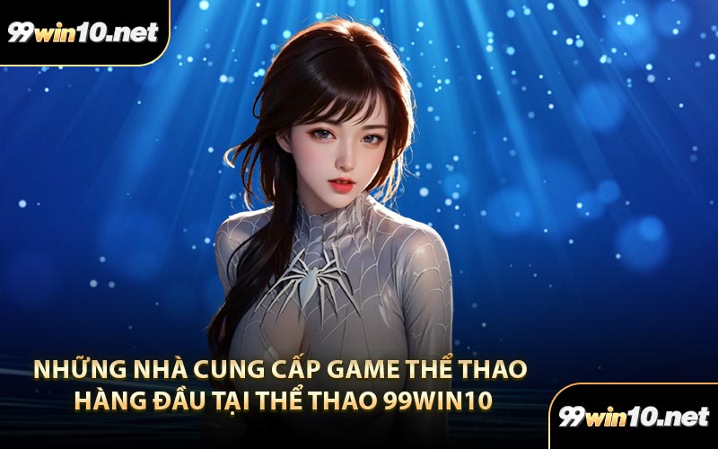 Những nhà cung cấp game thể thao hàng đầu tại thể thao 99Win10