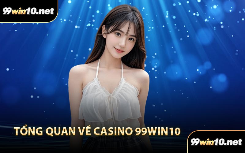 Tổng quan về casino 99win10