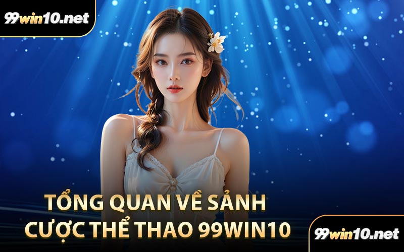Tổng quan về sảnh cược thể thao 99Win10
