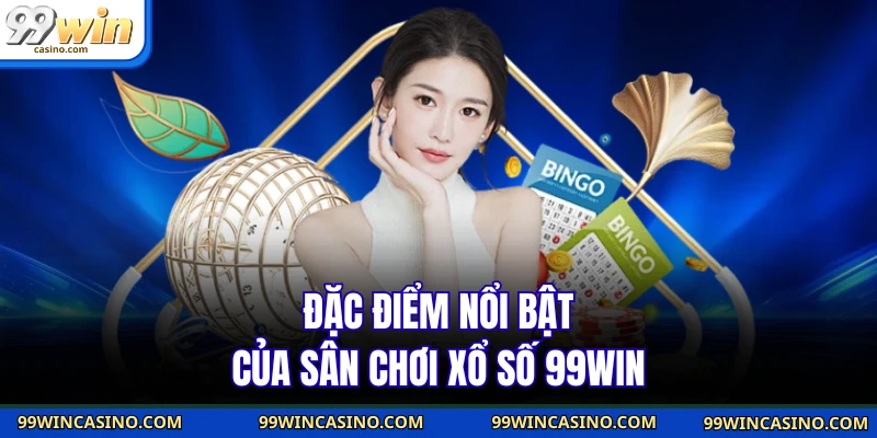 Đặc điểm nổi bật của sân chơi xổ số 99WIN