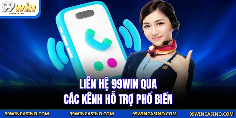 Liên hệ 99WIN qua các kênh hỗ trợ phổ biến
